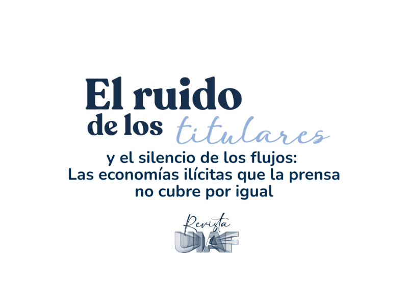 El ruido de los titulares y el silencio de los flujos:  Las economías ilícitas que la prensa no cubre por igual