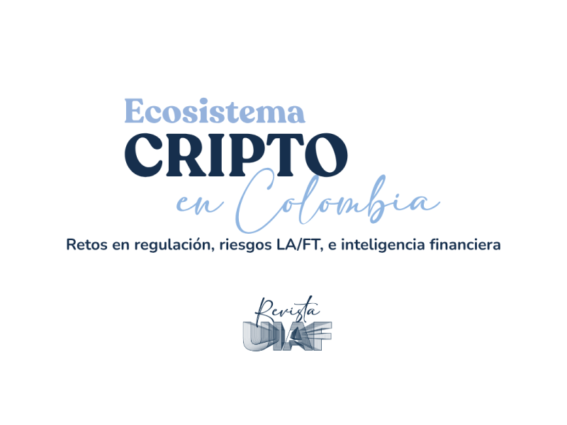 Ecosistema cripto en Colombia:  Retos en regulación, riesgos LA/FT, e inteligencia financiera
