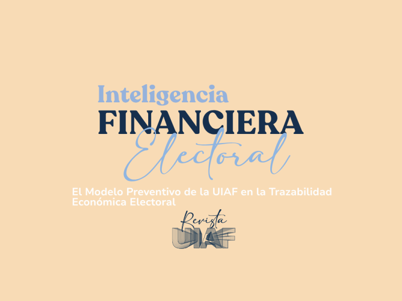 El modelo preventivo de la UIAF en la trazabilidad económica electoral