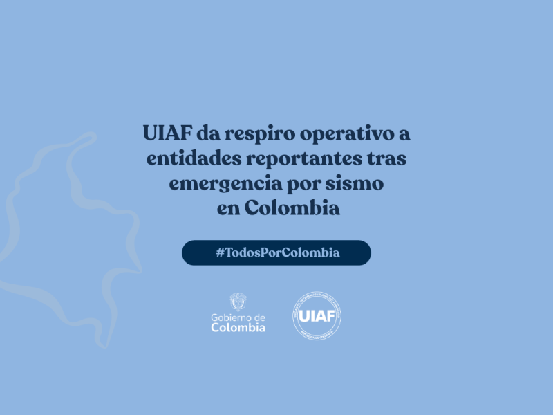 UIAF da «respiro» operativo a entidades reportantes tras emergencia por sismo en Colombia
