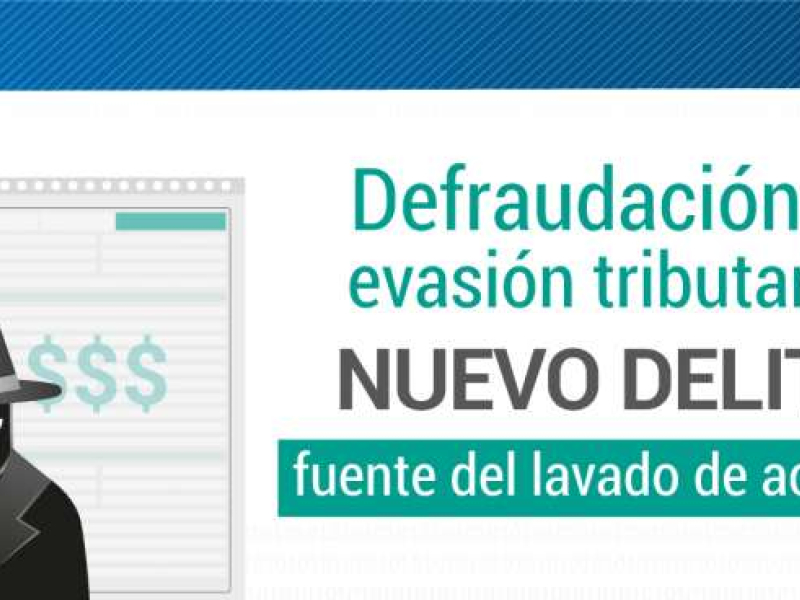 Defraudación o evasión tributaria, nuevo delito fuente del lavado de activos