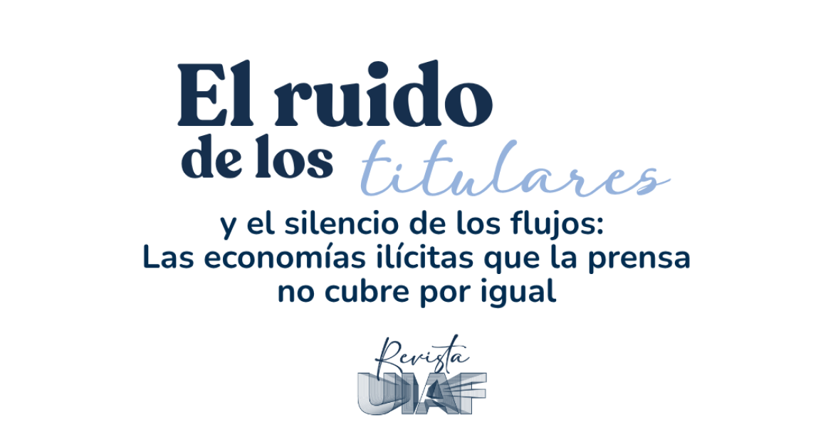 El ruido de los titulares y el silencio de los flujos:  Las economías ilícitas que la prensa no cubre por igual