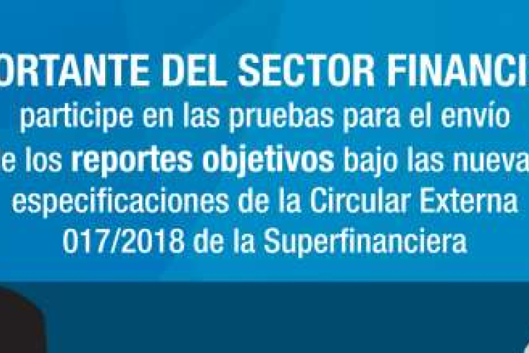 La UIAF invita a las entidades vigiladas por la Superfinanciera a participar en las pruebas de envío de los nuevos reportes bajo la Circular Externa 017 de 2018